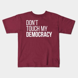 Don't Touch My Democracy #2 Kids T-Shirt